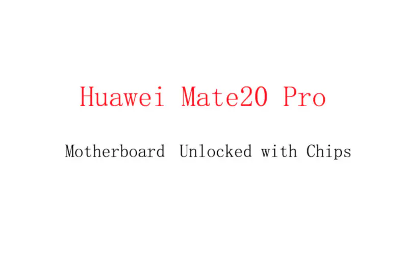 Huawei Mate20 Pro Motherboard Unlocked with Chips