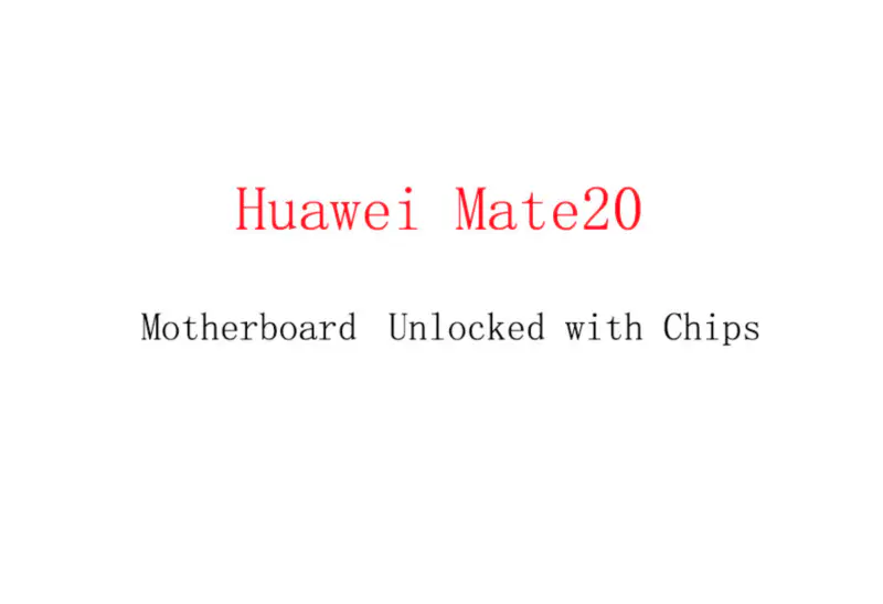Huawei Mate20 Motherboard Unlocked with Chips